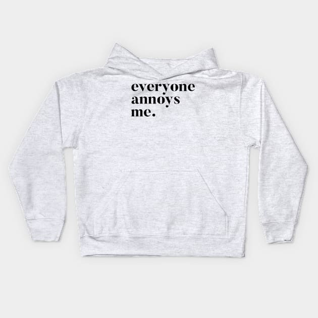 Everyone Annoys me Kids Hoodie by mivpiv